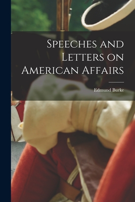 Speeches and Letters on American Affairs - Burke, Edmund 1729?-1797 (Creator)