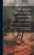 Speeches Honoring Abraham Lincoln; Speeches Honoring Lincoln - Richard Emrich