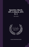 Speeches, March, 1871, to March, 1872. [v. 2: 1872-1873]
