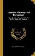 Speeches of Henry Lord Broughman: Upon Questions Relating to Public Rights, Duties, and Interests