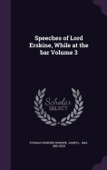 Speeches of Lord Erskine, While at the bar Volume 3