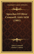 Speeches of Oliver Cromwell, 1644-1658 (1901)