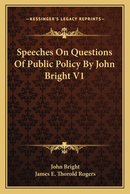 Speeches On Questions Of Public Policy By John Bright V1 - Bright, John, and Rogers, James E Thorold (Editor)