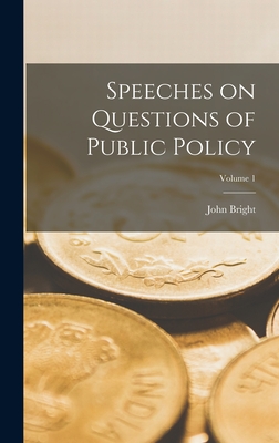 Speeches on Questions of Public Policy; Volume 1 - Bright, John