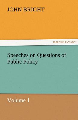 Speeches on Questions of Public Policy - Bright, John