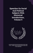 Speeches On Social And Political Subjects With Historical Introductions, Volume 9