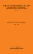 Speeches on the Nigerian Civil War: A Historical Documentation - Biafran and Federal Perspectives, Volume 1