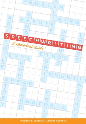 Speechwriting: A Rhetorical Guide - Sheckels, Theodore F, and Kouneski, Caroline