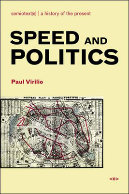 Speed and Politics, New Edition - Virilio, Paul, and Bratton, Benjamin H (Introduction by)