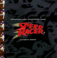 Speed Racer: The Official 30th Anniversary Guide - Moran, Elizabeth