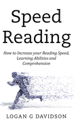 Speed Reading: How to Increase Your Reading Speed, Learning Abilities and Comprehension