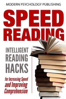 Speed Reading: Intelligent Reading Hacks for Increasing Speed and Improving Comprehension - Publishing, Modern Psychology