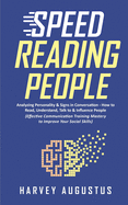 Speed Reading People: Analyzing Personality & Signs in Conversation - How to Read, Understand, Talk to & Influence People (Effective Communication Training Mastery to Improve Your Social Skills)
