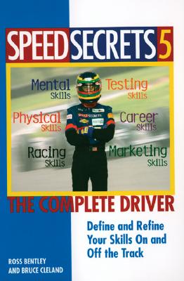 Speed Secrets 5: The Complete Driver - Bentley, Ross, and Cleland, Bruce