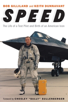 Speed: The Life of a Test Pilot and Birth of an American Icon - Gilliland, Bob, and Dunnavant, Keith, and Sullenberger, Chesley (Foreword by)