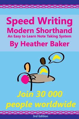 Speed Writing Modern Shorthand an Easy to Learn Note Taking System: Speedwriting a Modern System to Replace Shorthand for Faster Note Taking and Dictation - Baker, Heather, and Greenhall, Dr Margaret (Editor)