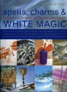 Spell, Charms & White Magic: A Practical History of Natural Witchcraft - Airey, Raje (Consultant editor)