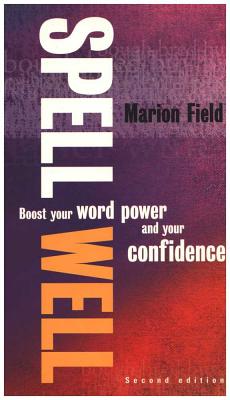 Spell Well, 2nd Edition: Boost Your Word Power and Your Confidence - Field, Marion