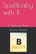 Spellbaby with B: A Spellread Book