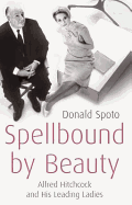 Spellbound by Beauty: Alfred Hitchcock and His Leading Ladies