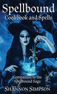 Spellbound Cookbook and Spells: Companion to the Spellbound Saga