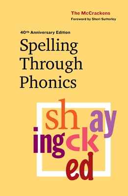 Spelling Through Phonics - McCracken, Marlene, and McCracken, Robert, QC, and Sutterley, Sheri (Foreword by)