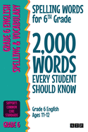 Spelling Words for 6th Grade: 2,000 Words Every Student Should Know (Grade 6 English Ages 11-12)