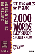 Spelling Words for 7th Grade: 2,000 Words Every Student Should Know (Grade 7 English Ages 12-13)