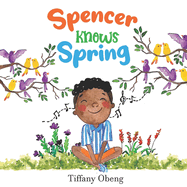 Spencer Knows Spring: A Charming Children's Book about Spring (Books about Seasons for Kids)