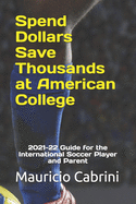 Spend Dollars Save Thousands at American College: 2021-22 Guide for the International Soccer Player and Parent