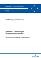 Spenden, Sammlungen und Sammelvermoegen: Rechtsfragen freigebiger Zuwendungen