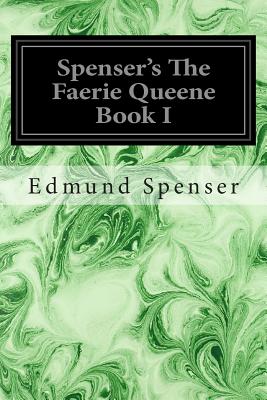 Spenser's The Faerie Queene Book I - Wauchope M a, Ph D George Armstrong, and Spenser, Edmund