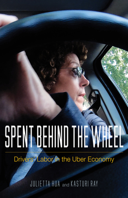Spent Behind the Wheel: Drivers' Labor in the Uber Economy - Hua, Julietta, and Ray, Kasturi