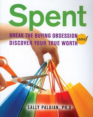 Spent: Break the Buying Obsession and Discover Your True Worth - Palaian, Sally