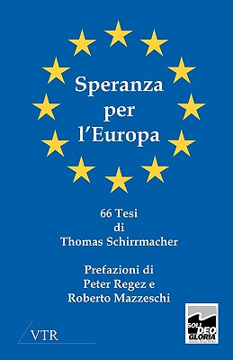 Speranza Per L'Europa - Schirrmacher, Thomas, and Mazzeschi, Roberto (Preface by), and Peter, Regez (Preface by)