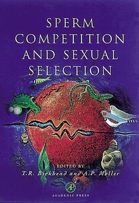 Sperm Competition and Sexual Selection - Birkhead, Tim R (Editor), and Mller, Anders Pape (Editor)