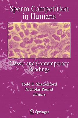Sperm Competition in Humans: Classic and Contemporary Readings - Shackelford, Todd K (Editor), and Pound, Nicholas (Editor)