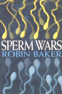Sperm Wars: Infidelity, Sexual Conflict and Oth