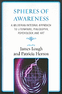 Spheres of Awareness: A Wilberian Integral Approach to Literature, Philosophy, Psychology, and Art