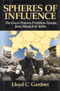 Spheres of Influence: The Great Powers Partition Europe, from Munich to Yalta