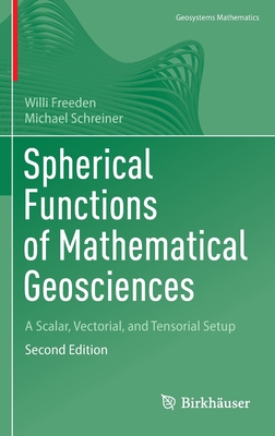 Spherical Functions of Mathematical Geosciences: A Scalar, Vectorial, and Tensorial Setup - Freeden, Willi, and Schreiner, Michael
