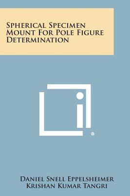 Spherical Specimen Mount for Pole Figure Determination - Eppelsheimer, Daniel Snell, and Tangri, Krishan Kumar