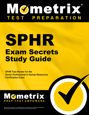 Sphr Exam Secrets Study Guide: Sphr Test Review for the Senior Professional in Human Resources Certification Exam - Mometrix Human Resources Certification Test Team (Editor)