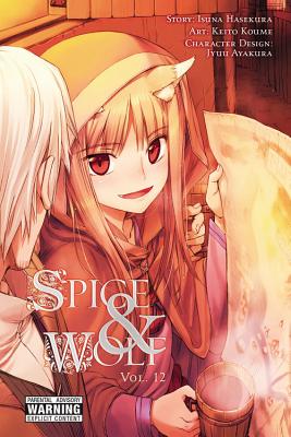 Spice and Wolf, Vol. 12 (Manga): Volume 12 - Hasekura, Isuna, and Koume, Keito, and Blakeslee, Lys