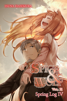 Spice and Wolf, Vol. 21 (Light Novel): Spring Log IV - Hasekura, Isuna, and Bernhardt, Jasmine (Translated by)