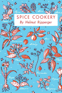 Spice Cookery: (cooklore Reprint)