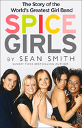Spice Girls: The Story of the World's Greatest Girl Band
