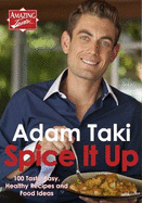 Spice It Up 100 Tasty, Easy, Healthy Recipes and Food Ideas - Adam Taki