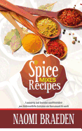 Spice Mixes Recipes: A Seasoning Cook Book That Would Transform Your Kitchen with the Best Spices Mix from Around the World