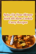 Spice Up Your Skinny with 101 Slow Cooker Curry Recipes